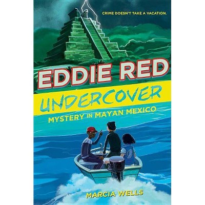 Eddie Red Undercover: Mystery in Mayan Mexico, 2 - by  Marcia Wells (Paperback)