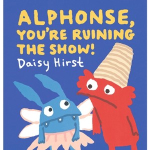 Alphonse, You're Ruining the Show! - (Natalie and Alphonse) by  Daisy Hirst (Hardcover) - 1 of 1