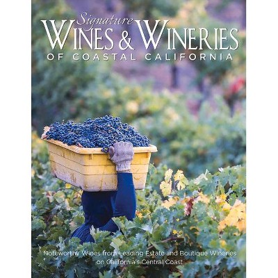 Signature Wines & Wineries of Coastal California - (Iconic Wineries) by  Intermedia Publishing Services (Hardcover)