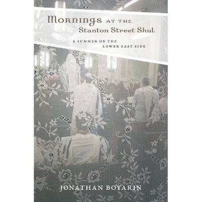 Mornings at the Stanton Street Shul - by  Jonathan Boyarin (Paperback)