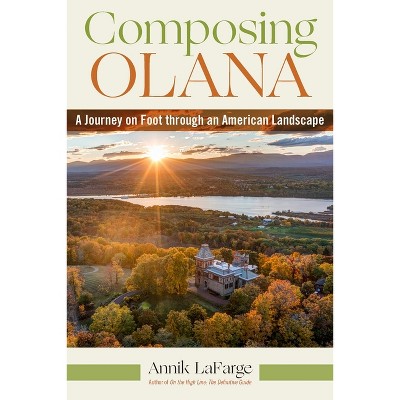 Composing Olana - by  Annik LaFarge (Paperback)