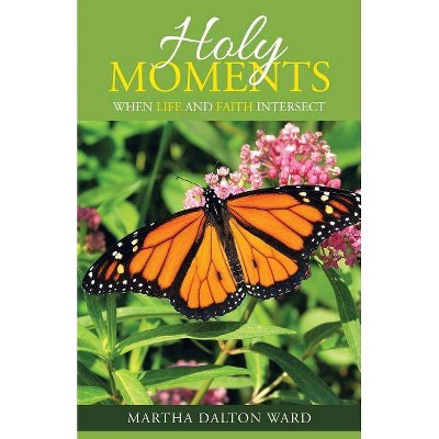 Holy Moments - by  Martha Dalton Ward (Paperback)