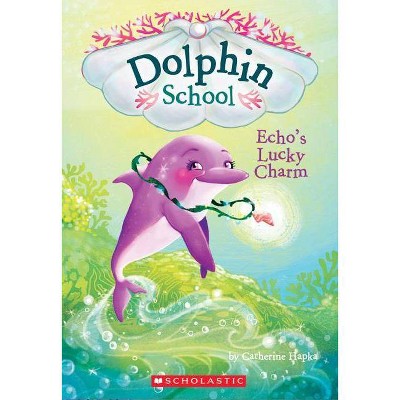 Echo's Lucky Charm (Dolphin School #2), 2 - by  Catherine Hapka (Paperback)