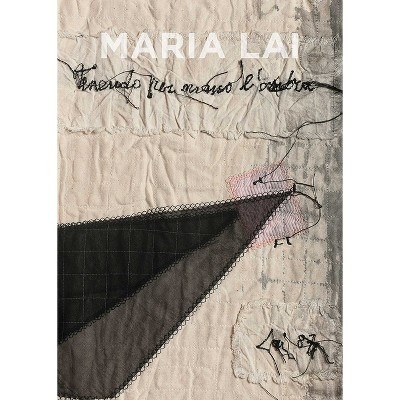 Maria Lai: Holding the Shadow by the Hand - by  Elena Pontiggia (Hardcover)