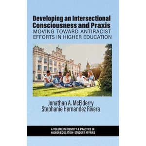 Developing an Intersectional Consciousness and PRAXIS - (Identity & Practice in Higher Education-Student Affairs) by J McElderry - 1 of 1