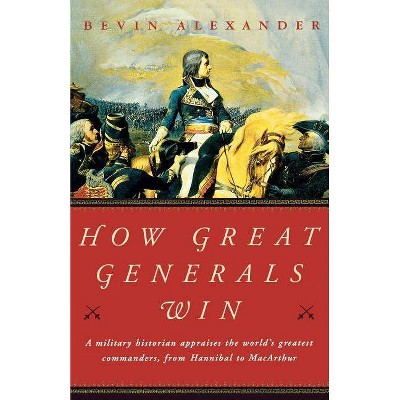 How Great Generals Win - by  Bevin Alexander (Paperback)