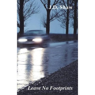 Leave No Footprints - by  J D Shaw (Paperback)