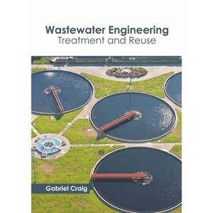 Wastewater Engineering: Treatment and Reuse - by  Gabriel Craig (Hardcover) - 1 of 1