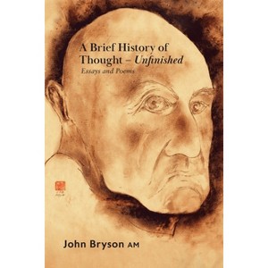 A Brief History of Thought - Unfinished - by  John Bryson (Paperback) - 1 of 1