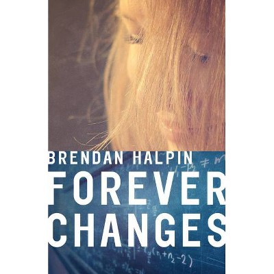 Forever Changes - by  Brendan Halpin (Paperback)