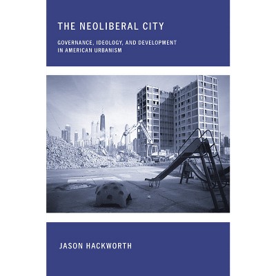 The Neoliberal City - by  Jason Hackworth (Paperback)
