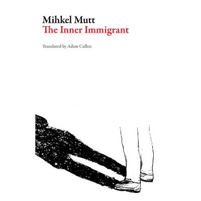 The Inner Immigrant - (Estonian Literature) by  Mihkel Mutt (Paperback)