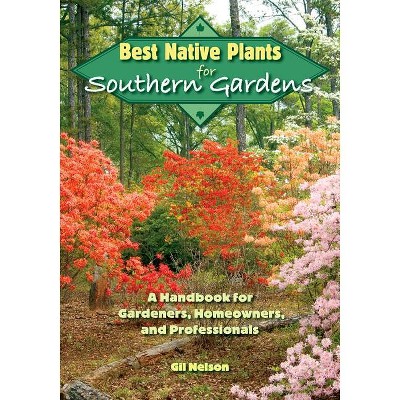 Best Native Plants for Southern Gardens - by  Gil Nelson (Paperback)