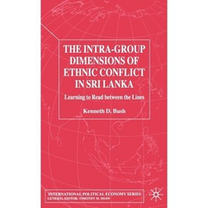 The Intra-Group Dimensions of Ethnic Conflict in Sri Lanka - (MBA) by  Kenneth Bush (Hardcover) - 1 of 1