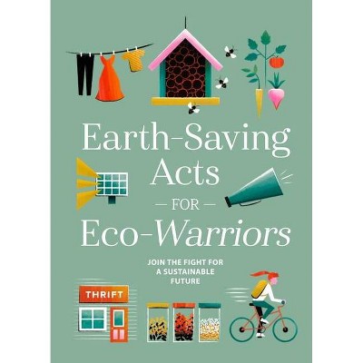 Earth-Saving Acts for Eco-Warriors - by  Sterling Publishing Company (Hardcover)