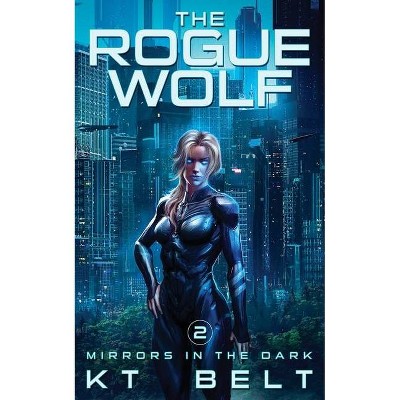 The Rogue Wolf - (Mirrors in the Dark) by  Kt Belt (Paperback)