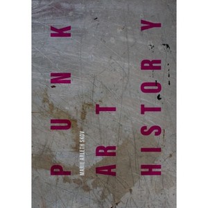 Punk Art History - (Global Punk) by  Marie Arleth Skov (Paperback) - 1 of 1