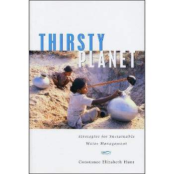 Thirsty Planet - by  Constance Elizabeth Hunt (Paperback)