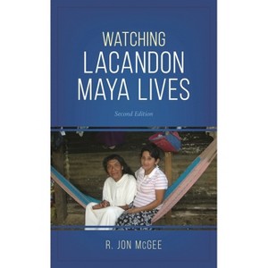 Watching Lacandon Maya Lives - 2nd Edition by  R Jon McGee (Paperback) - 1 of 1
