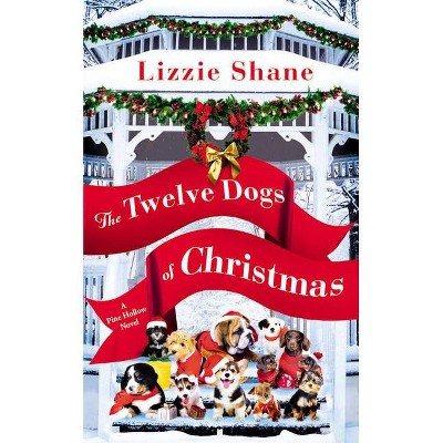 The Twelve Dogs of Christmas - (Pine Hollow) by  Lizzie Shane (Paperback)