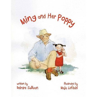 Ming and Her Poppy - by  Deirdre Sullivan (Hardcover)