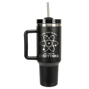 100 North Never Trust An Atom They Make Up Everything Wrap-Around 40 Oz. Stainless Steel Water Bottle Coffee Mug, Spill & Leak Resistant, Travel - 1 of 4
