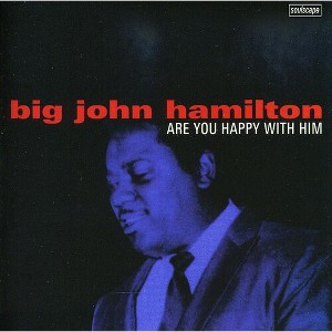 Big John Hamilton - Are You Happy with Him (CD) - 1 of 1