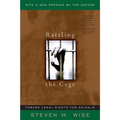 Rattling the Cage - by  Steven M Wise (Paperback)