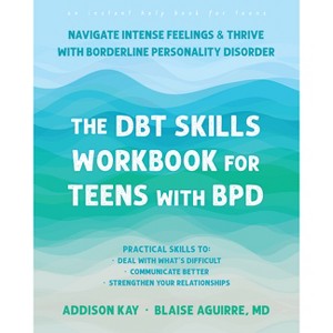 The Dbt Skills Workbook for Teens with Bpd - by  Addison Kay & Blaise Aguirre (Paperback) - 1 of 1