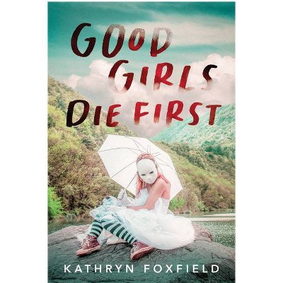 Good Girls Die First - by Kathryn Foxfield (Paperback)