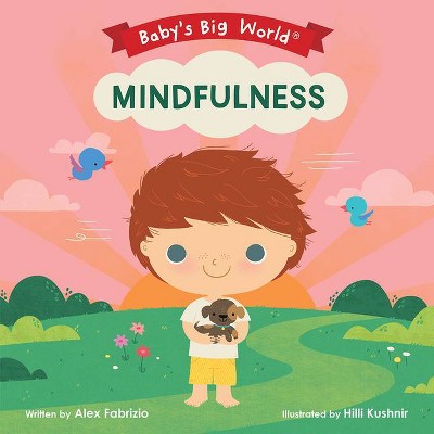 Mindfulness - (Baby's Big World) by  Alex Fabrizio (Board Book)