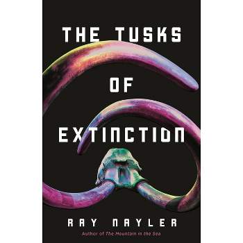 The Tusks of Extinction - by  Ray Nayler (Hardcover)