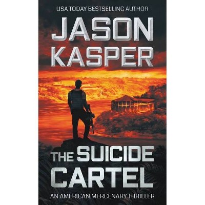 The Suicide Cartel - (American Mercenary) by  Jason Kasper (Paperback)