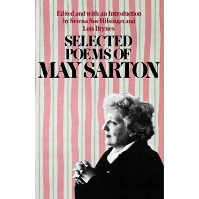 Selected Poems of May Sarton - by  May Sarton & Serena S Hilsinger & Lois Brynes (Paperback)