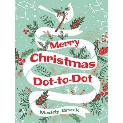 Merry Christmas Dot-To-Dot Coloring Book - by  Maddy Brook (Paperback)