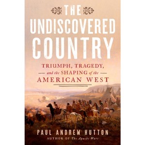 The Undiscovered Country - by  Paul Andrew Hutton (Hardcover) - 1 of 1