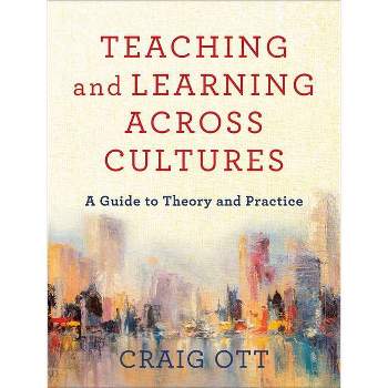 Teaching and Learning Across Cultures - by  Craig Ott (Paperback)