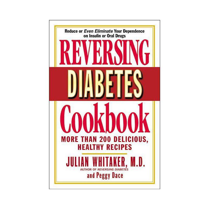Reversing Diabetes Cookbook - by  Julian Whitaker & Peggy Dace (Paperback), 1 of 2