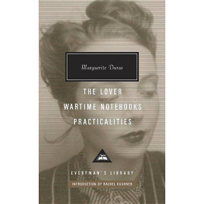 The Lover, Wartime Notebooks, Practicalities - (Everyman's Library Contemporary Classics) by  Marguerite Duras (Hardcover)