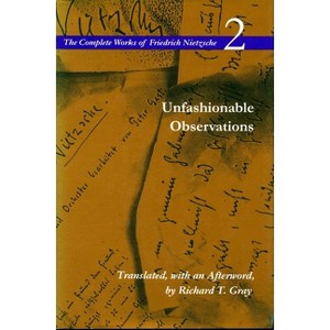 Unfashionable Observations - (Complete Works of Friedrich Nietzsche) Annotated by  Friedrich Nietzsche (Paperback) - 1 of 1