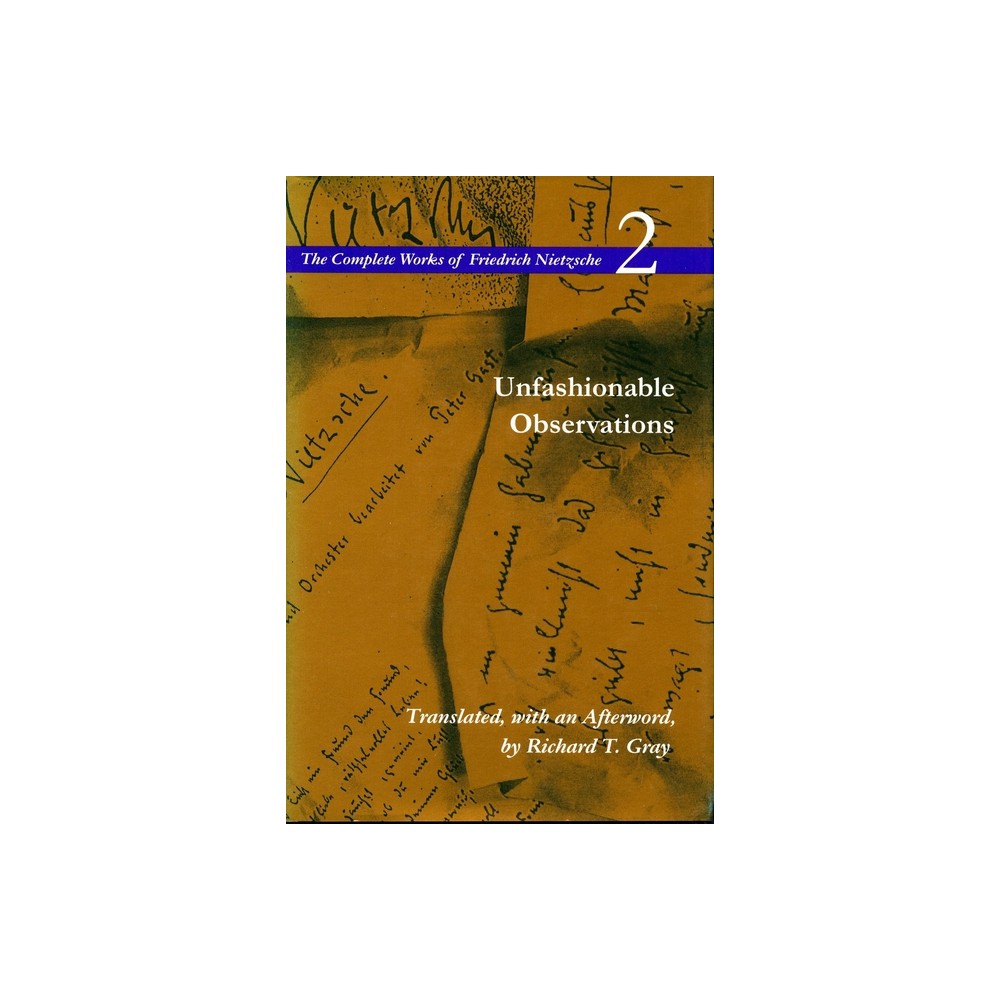 Unfashionable Observations - (Complete Works of Friedrich Nietzsche) Annotated by Friedrich Nietzsche (Paperback)