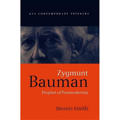 Zygmunt Bauman - (Key Contemporary Thinkers) by  Dennis Smith (Paperback)