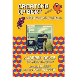 Creating Q*bert and Other Classic Video Arcade Games - by  Warren Davis (Hardcover) - 1 of 1