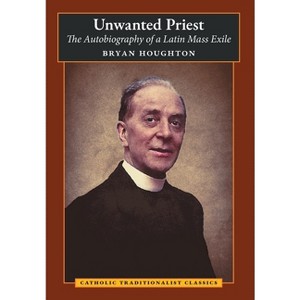 Unwanted Priest - by  Bryan Houghton (Hardcover) - 1 of 1