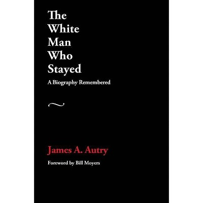 The White Man Who Stayed - by  James A Autry (Paperback)