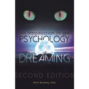 An Introduction to the Psychology of Dreaming - 2nd Edition by  Kelly Bulkeley (Hardcover) - 1 of 1