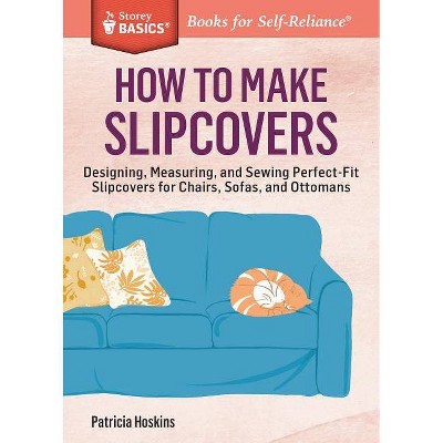  How to Make Slipcovers - (Storey Basics) by  Patricia Hoskins (Paperback) 