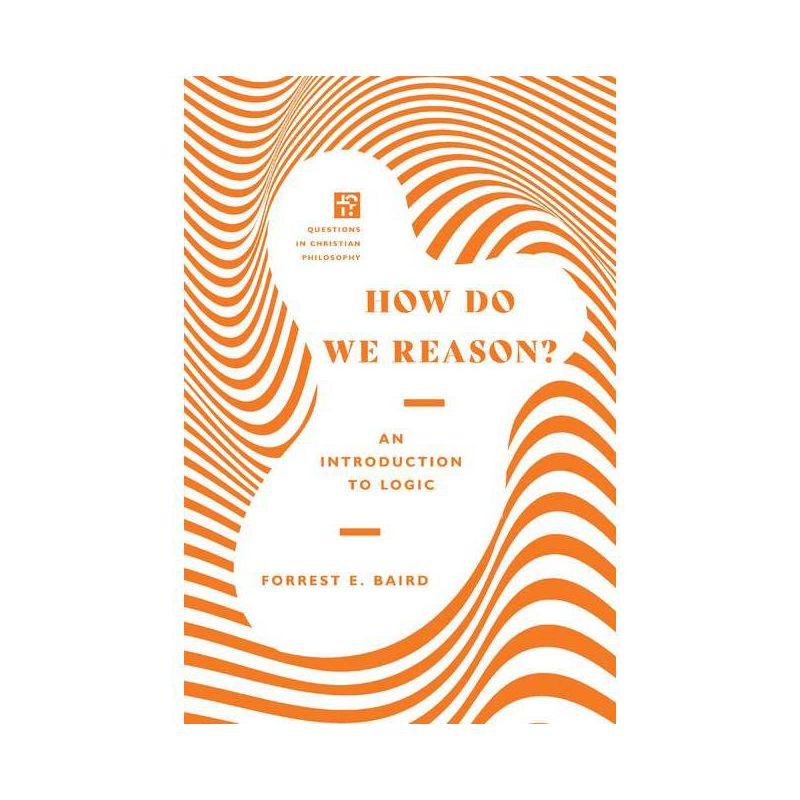 How Do We Reason? - (Questions in Christian Philosophy) by  Forrest E Baird (Paperback), 1 of 2