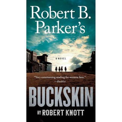 Robert B. Parker's Buckskin - (Cole and Hitch Novel) by  Robert Knott (Paperback)