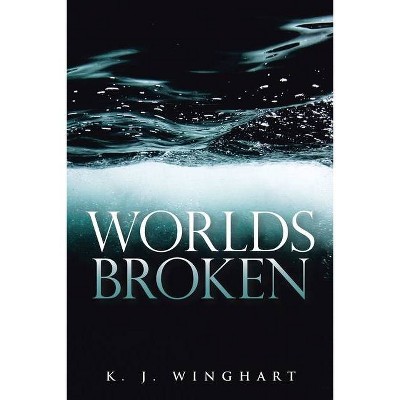 Worlds Broken - by  K J Winghart (Paperback)